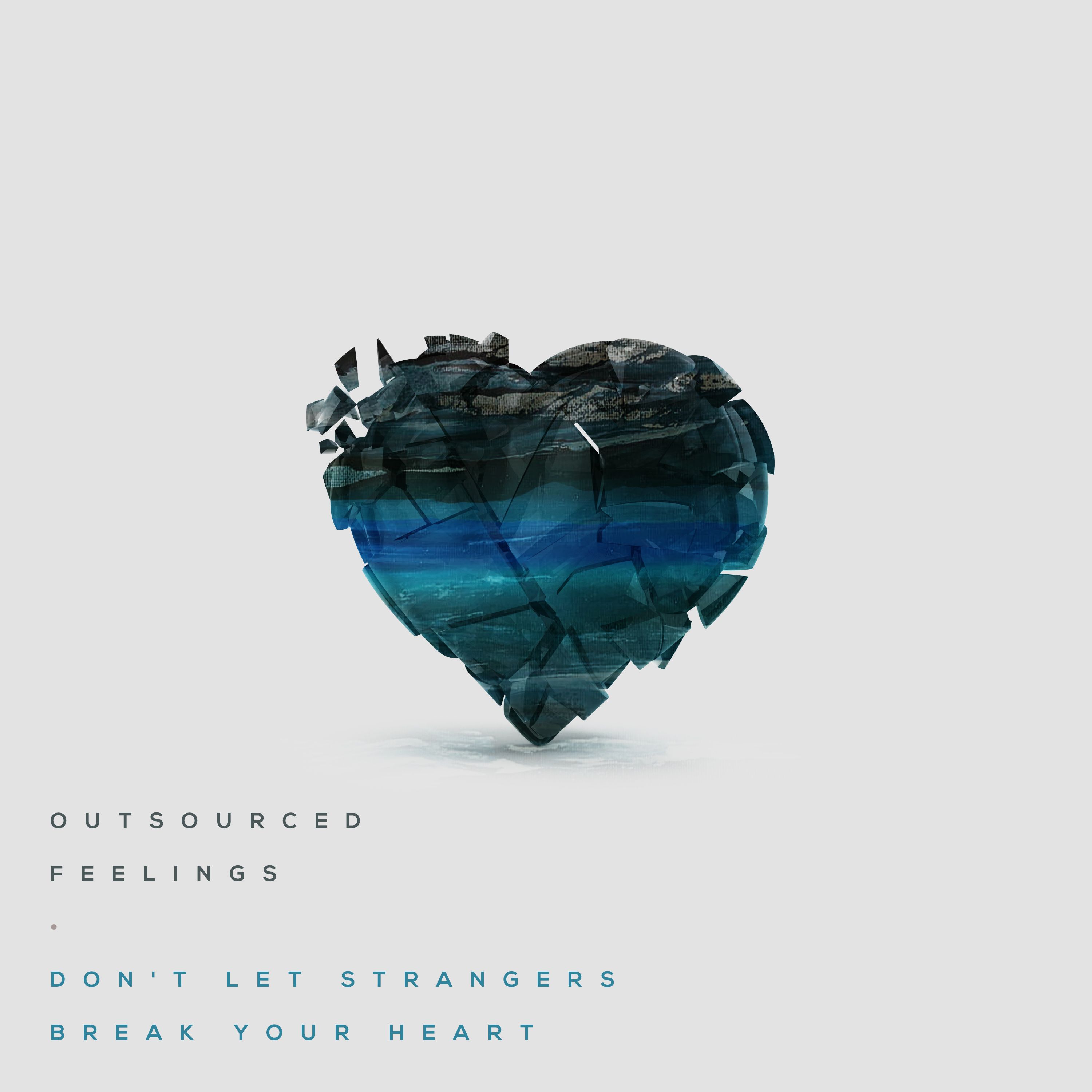 Outsourced Feelings – “Don’t Let Strangers Break Your Heart”