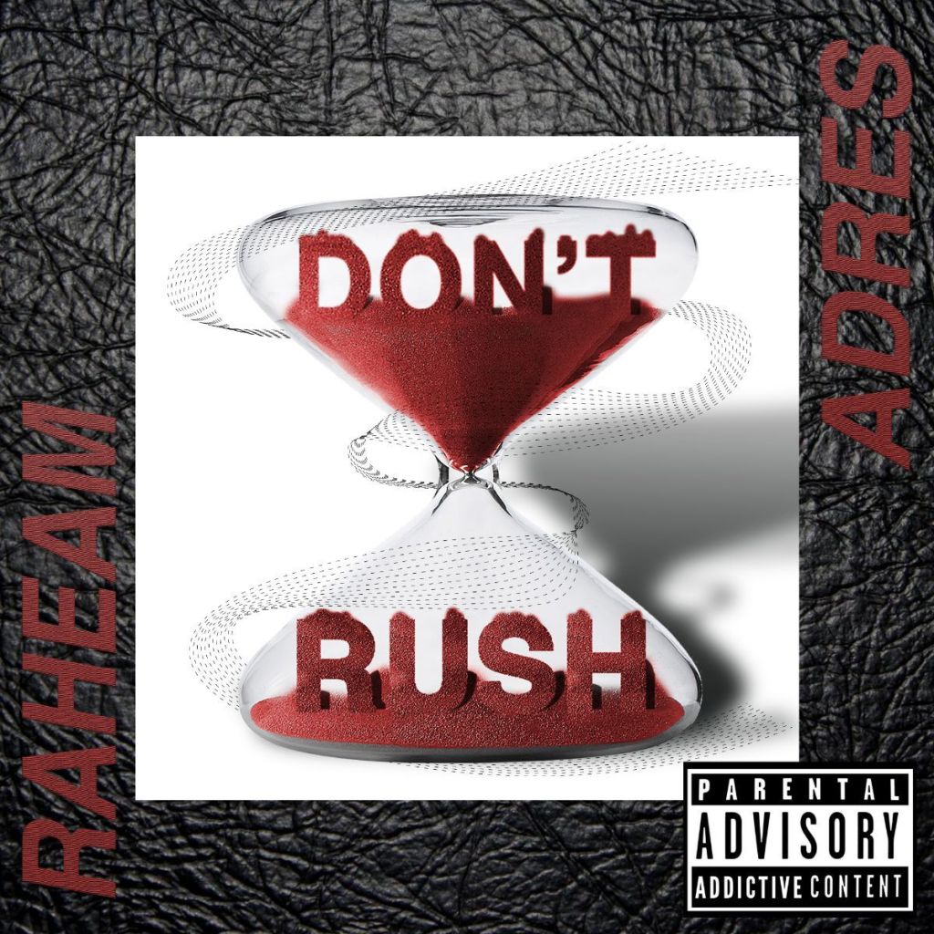 “Don’t Rush” captures Raheam Adres’ thoughts on time and&nbsp;success