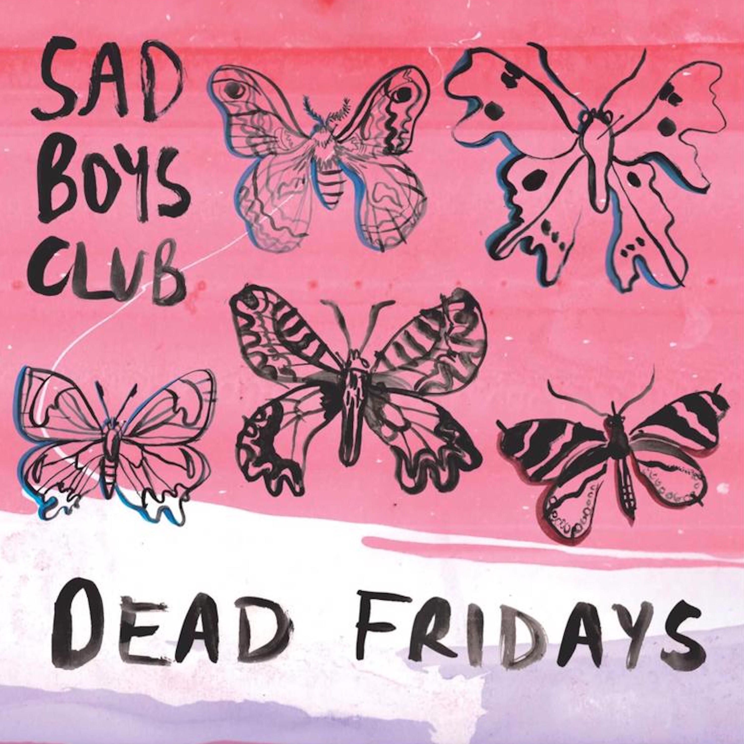 Sad Boys Club present “Dead Fridays”