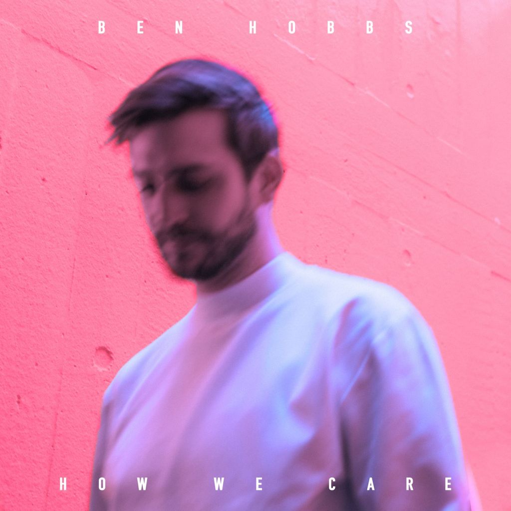 Ben Hobbs sings about “How We&nbsp;Care”