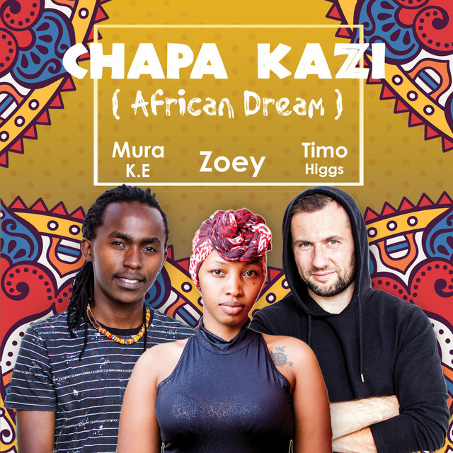 Timo Higgs x Mura KE x Zoey Kiritu – “Chapa Kazi (African Dream)”