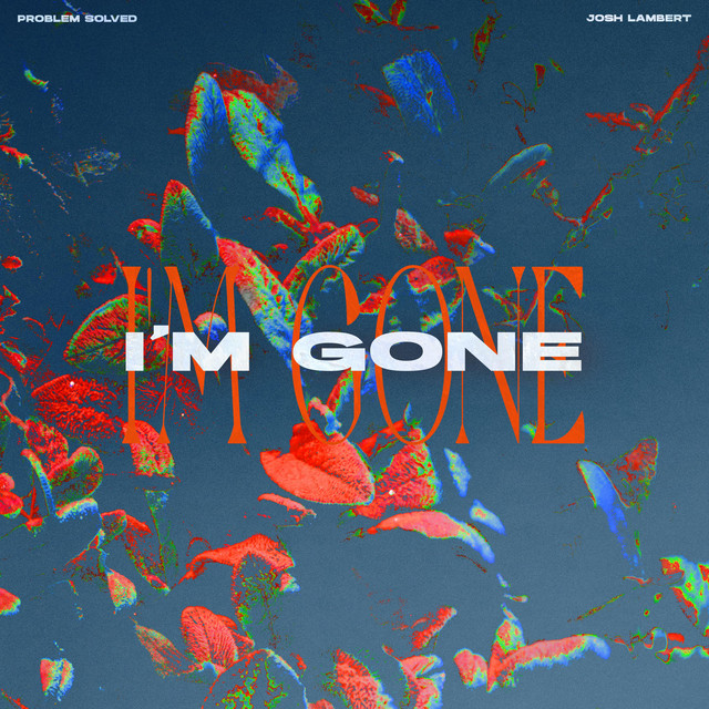 problem solved and Josh Lambert team up for “I’m Gone”