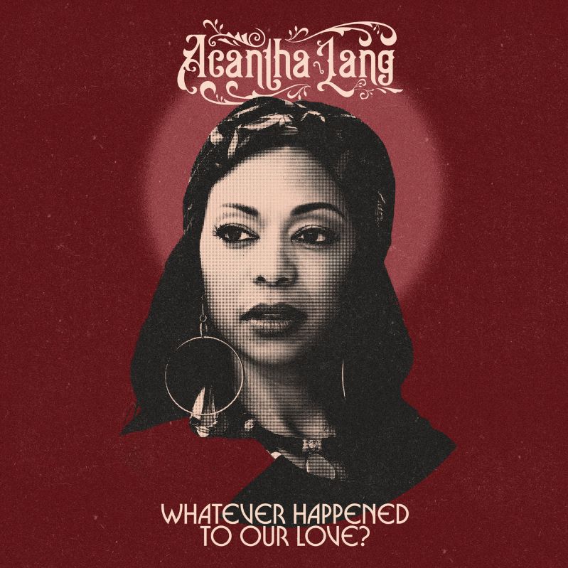 Hear “Whatever Happened To Our Love?” by Acantha&nbsp;Lang