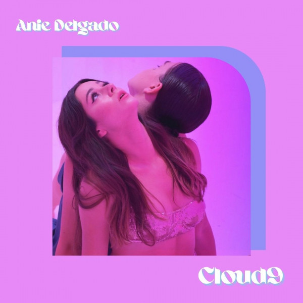 Anie Delgado releases new single & video, “Cloud9”