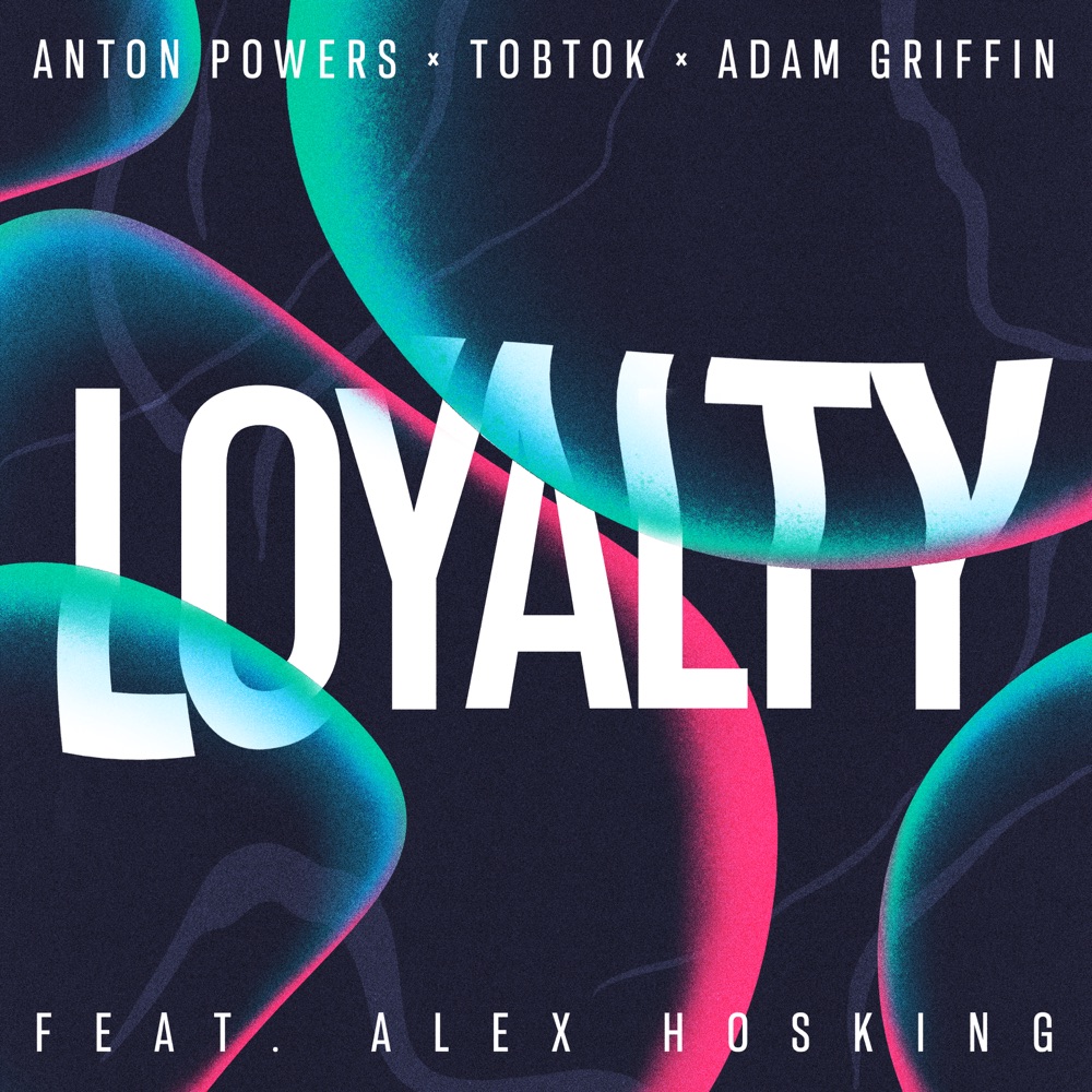 Here is “Loyalty” by Anton Powers, Tobtok, Adam Griffin and Alex Hosking