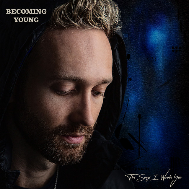 Hear Becoming Young’s new album, The Songs I Wrote You
