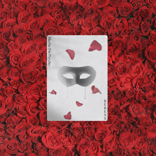 REBENN releases new song, “Maybe I’m&nbsp;Psycho”