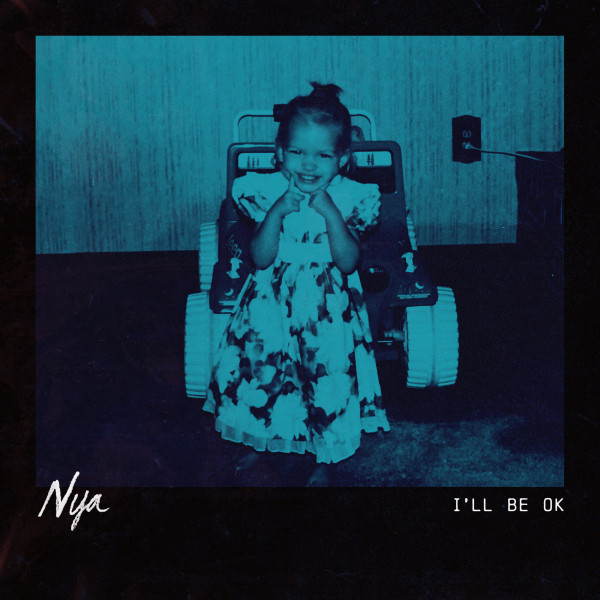 Hear “I’ll Be Ok” by singer Nya