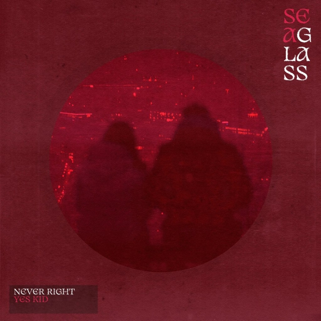 Listen to “Never Right” by Sea Glass and Yes&nbsp;Kid