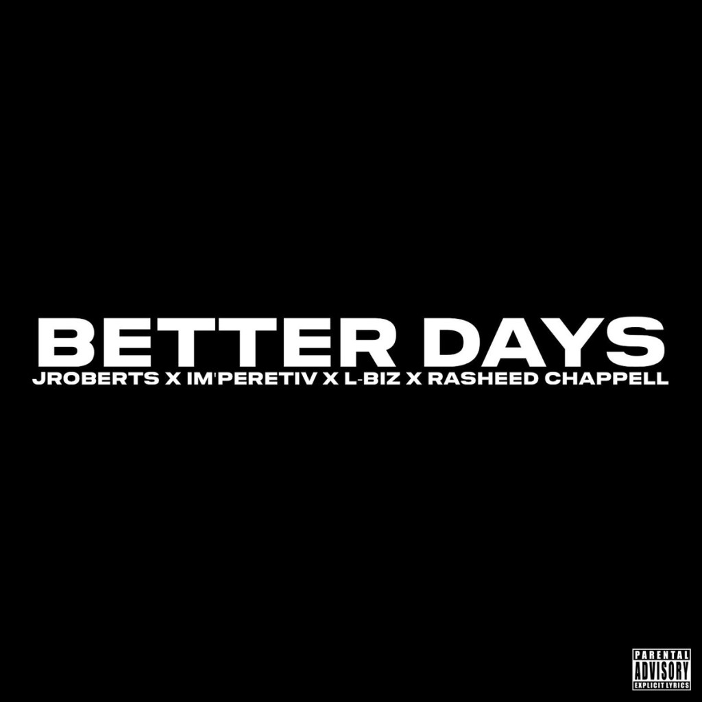 Hear JRoberts’ “Better Days” feat. Rasheed Chappell, Imperetiv and&nbsp;L-Biz
