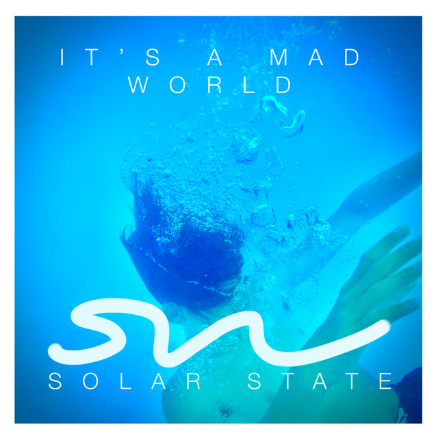 Listen to Solar State’s newest single, “It’s a Mad World”