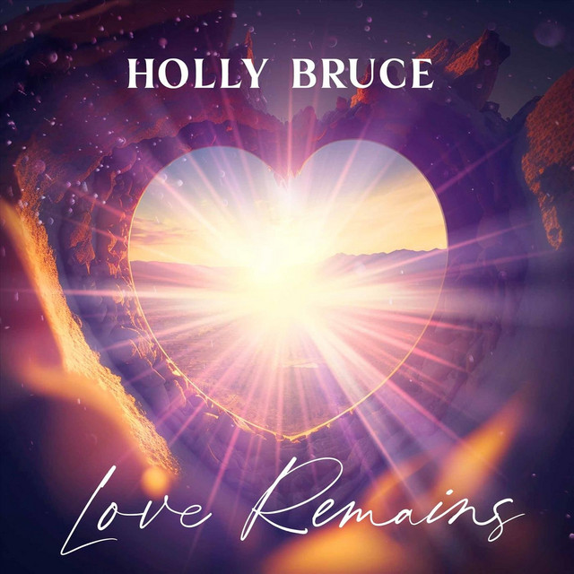 Hear “Love Remains” by singer Holly Bruce