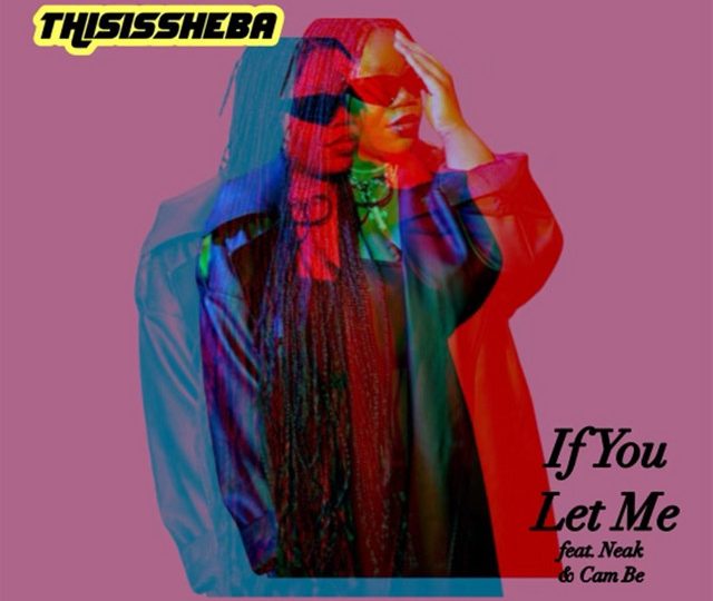 Listen to “If You Let Me” by THISISSHEBA feat. Cam Be and Neak