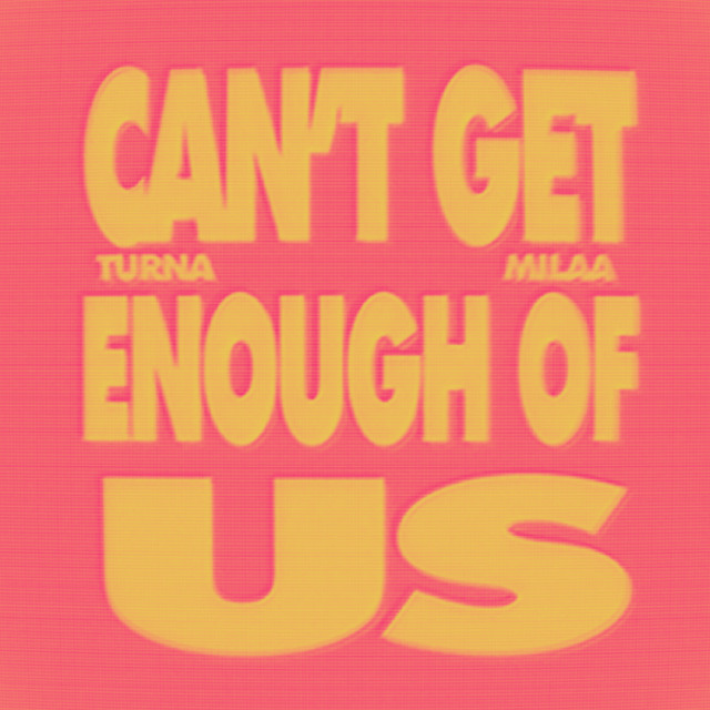 Producer TURNA and singer Milaa join forces for the groovy “Can’t Get Enough Of&nbsp;Us”
