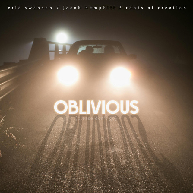 Eric Swanson, Jacob Hemphill & Roots of Creation present new song “Oblivious (Please Don’t Go)”
