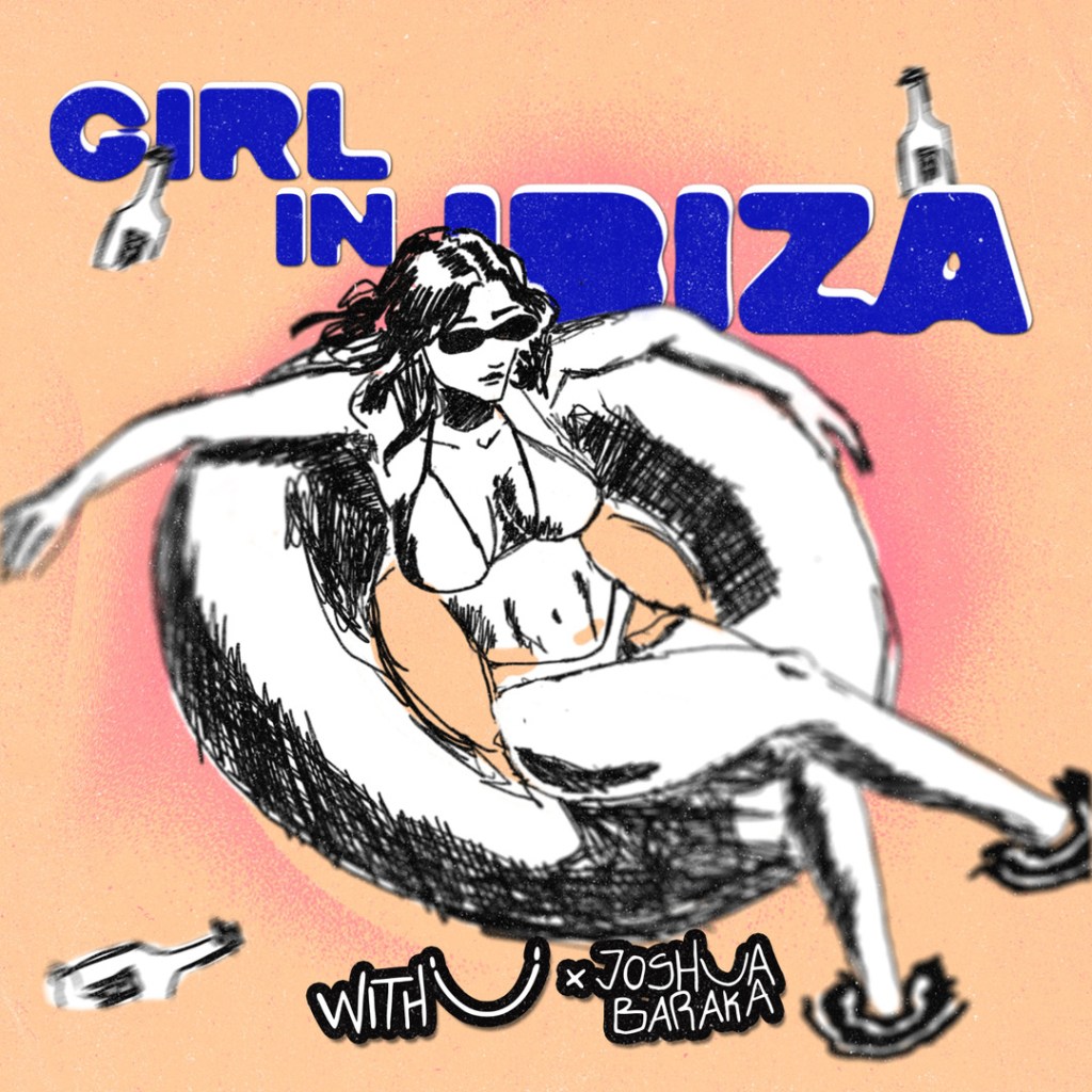 WITH U and Joshua Baraka Present Your New Favourite Afro House Anthem “Girl In&nbsp;Ibiza”